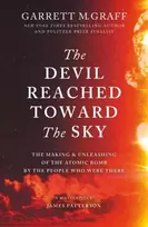 KNYGA Garrett M Graff Devil Reached Toward the Sky, The Making and Unleashing of the Atomic Bomb - By The People Who Were There