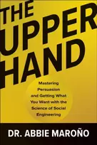 KNYGA Abbie Marono Upper Hand, Mastering Persuasion and Getting What You Want with the Science of Social Engineering
