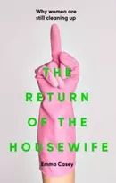 KNYGA Emma Casey Return of the Housewife, Why Women are Still Cleaning Up