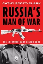 KNYGA Cathy Scott Clark Russia’s Man of War, The Extraordinary Viktor Bout