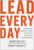KNYGA Mark Miller Lead Every Day, Three Essential Disciplines to Unleash the Passion and Performance of Everyone Around You