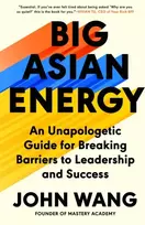 KNYGA John Wang Big Asian Energy, An Unapologetic Guide for Breaking Barriers to Leadership and Success