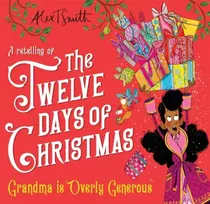 KNYGA Alex T Smith Grandma is Overly Generous, A Retelling of the Twelve Days of Christmas