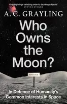KNYGA A C Grayling Who Owns the Moon?, In Defence of Humanity’s Common Interests in Space