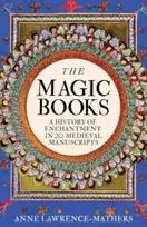 KNYGA Anne Lawrence Mathers Magic Books, A History of Enchantment in 20 Medieval Manuscripts