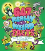 KNYGA Anne Rooney 647 Really Weird Facts That Will Boggle Your Brain