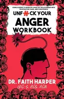 KNYGA Faith G Harper Unfuck Your Anger Workbook, Using Science to Understand Frustration, Rage and Forgiveness.