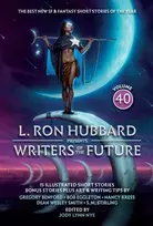 KNYGA L. Ron Hubbard Presents Writers of the Future Volume 40, The Best New SF & Fantasy of the Year