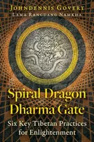 KNYGA Johndennis Govert Spiral Dragon Dharma Gate, Six Key Tibetan Practices for Enlightenment