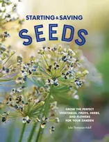 KNYGA Julie Thompson Adolf Starting & Saving Seeds, Grow the Perfect Vegetables, Fruits, Herbs, and Flowers for Your Garden