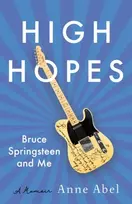 KNYGA Anne Abel High Hopes, Bruce Springsteen and Me - A Memoir