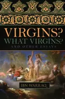KNYGA Ibn Warraq Virgins? What Virgins?, And Other Essays