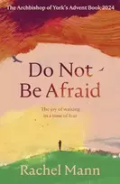 KNYGA Rachel Mann Do Not Be Afraid, The Joy of Waiting in a Time of Fear: The Archbishop of York's Advent Book 2024