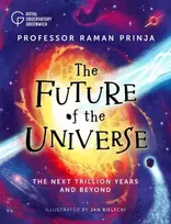 KNYGA Raman Prinja Future of the Universe, The next trillion metai and beyond