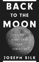 KNYGA Joseph Silk Back to the Moon, The Next Giant Leap for Humankind