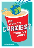 KNYGA Parker World's Craziest Drinking Games, A Compendium of the Best Drinking Games from Around the Globe