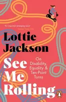 KNYGA Lottie Jackson See Me Rolling, On Disability, Equality and Ten-Point Turns