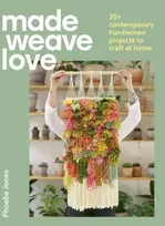 KNYGA Phoebe Jones Made Weave Love, 20+ contemporary handwoven projects to craft at home