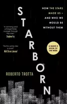 KNYGA Roberto Trotta Starborn, How the Stars Made Us - and Who We Would Be Without Them