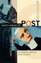 KNYGA Smith Who`s Afraid of Postmodernism? – Taking Derrida, Lyotard, and Foucault to Church