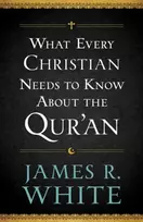 KNYGA James R White What Every Christian Needs to Know About the Qur`an