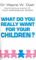 KNYGA Dr Wayne W Dyer What Do You Really Want For Your Children?