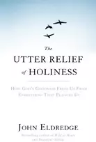 KNYGA John Eldredge Utter Relief of Holiness