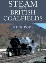 KNYGA Mick Pope Steam in the British Coalfields