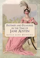KNYGA Sarah Jane Downing Pastimes and Pleasures in the Time of Jane Austen