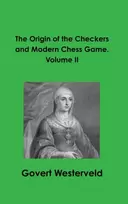 KNYGA Govert Westerveld Origin of the Checkers and Modern Chess Game. Volume II