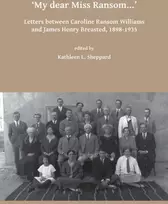 KNYGA Bookshop My dear Miss Ransom: Letters between Caroline Ransom Williams and James Henry Breasted, 1898-1935