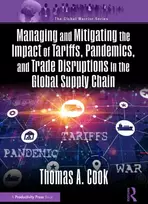 KNYGA Thomas A Cook Managing and Mitigating the Impact of Tariffs, Pandemics, and Trade Disruptions In the Global Supply Chain
