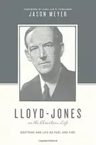 KNYGA Jason C Meyer Lloyd-Jones on the Christian Life