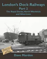 KNYGA Dave Marden London's Dock Railways Part 2