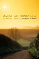 KNYGA Henri The Estate of Nouwen, Henri J. M. Nouwen Making All Things New and Other Classics