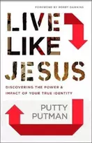 KNYGA Putty Putman Live Like Jesus – Discover the Power and Impact of Your True Identity