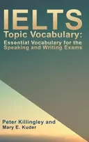 KNYGA Peter Killingley IELTS Topic Vocabulary: Essential Vocabulary for the Speaking and Writing Exams
