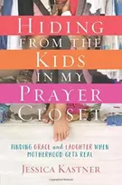 KNYGA Jessica Kastner Hiding from the Kids in My Pra