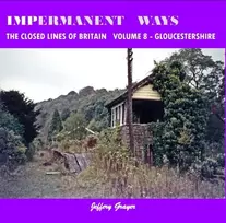 KNYGA Jeffery Grayer Impermanent Ways: The Closed Lines of Britain Vol 8 - Gloucestershire