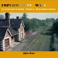 KNYGA Jeffery Grayer Impermanent Ways: The Closed Lines of Britain - Welsh Borders