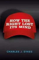 KNYGA Charles J Sykes How the Right Lost its Mind