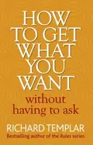 KNYGA Richard Templar How to Get What You Want Without Having To Ask