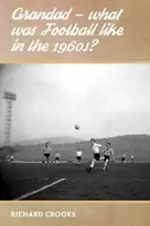 KNYGA Richard Crooks Grandad - What Was Football Like in the 1960s?
