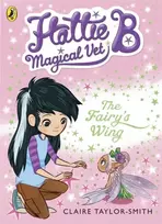 KNYGA Claire Taylor Smith Hattie B, Magical Vet: The Fairy's Wing (Book 3)