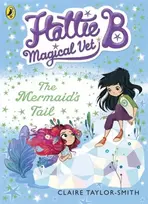 KNYGA Claire Taylor Smith Hattie B, Magical Vet: The Mermaid's Tail (Book 4)