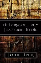 KNYGA John Piper Fifty Reasons Why Jesus Came to Die