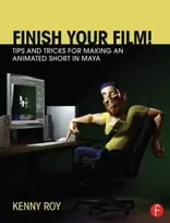 KNYGA Kenny Roy Finish Your Film! Tips and Tricks for Making an Animated Short in Maya