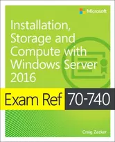 KNYGA Craig Zacker Exam Ref 70-740 Installation, Storage and Compute with Windows Server 2016
