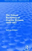 KNYGA Kathryn Chittick Critical Reception of Charles Dickens, 1833-1841 (Routledge Revivals)