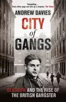 KNYGA Andrew Davies City of Gangs: Glasgow and the Rise of the British Gangster
